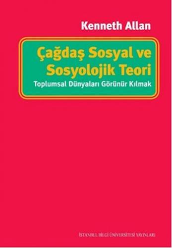 Çağdaş Sosyal ve Sosyolojik Teori - Kenneth Allan - İstanbul Bilgi Üni