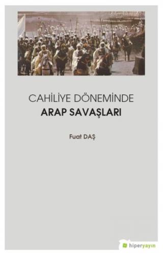 Cahiliye Döneminde Arap Savaşları - Fuat Daş - Hiperlink Yayınları