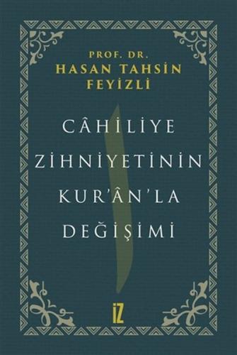 Cahiliye Zihniyetinin Kur'an'la Değişimi (Ciltli) - Hasan Tahsin Feyiz