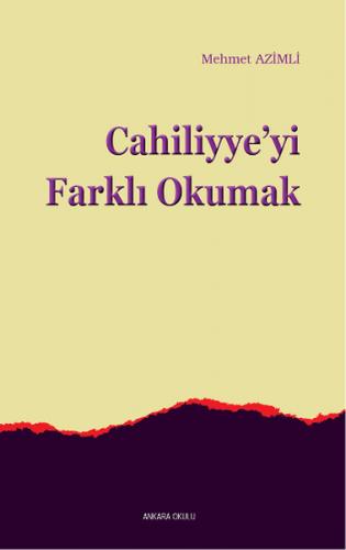 Cahiliyye'yi Farklı Okumak - Mehmet Azimli - Ankara Okulu Yayınları