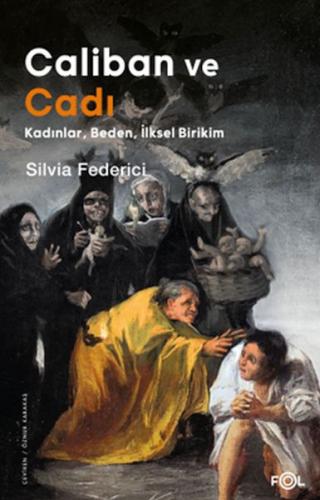 Caliban ve Cadı –Kadınlar, Beden, İlksel Birikim - Silvia Federici - F