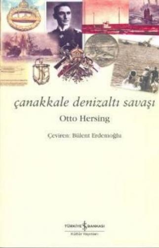 Çanakkale Denizaltı Savaşı - Otto Hersing - İş Bankası Kültür Yayınlar