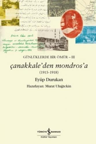 Günlüklerde Bir Ömür 3 - Çanakkale'den Mondros'a (1915-1918) - Eyüp Du