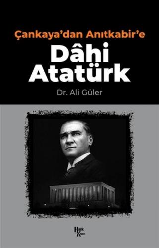 Çankaya'dan Anıtkabir'e Dahi Atatürk - Ali Güler - Halk Kitabevi