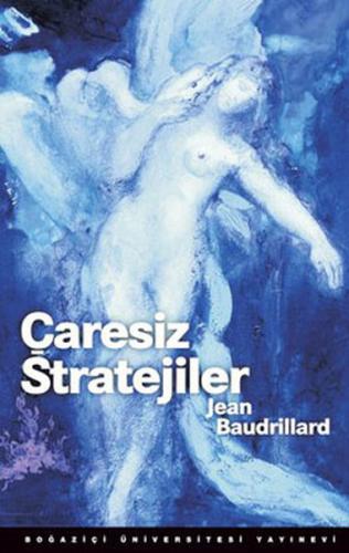 Çaresiz Stratejiler - Jean Baudrillard - Boğaziçi Üniversitesi Yayınev
