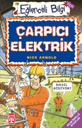 Çarpıcı Elektrik Eğlenceli Bilgi - Nick Arnold - Timaş Yayınları