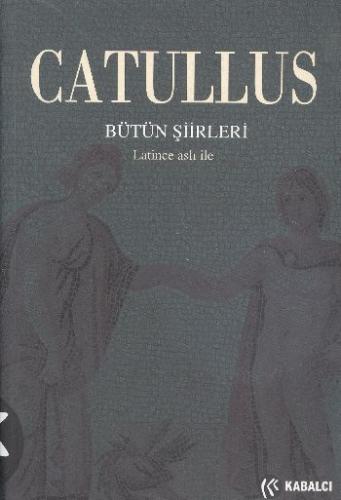 Catullus Bütün Şiirleri - Gaius Valerius Catullus - Kabalcı Yayınevi