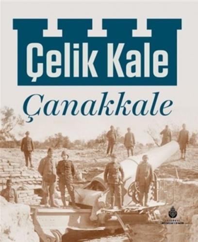 Çelik Kale Çanakkale (Ciltli) - Şaduman Halıcı - Kültür A.Ş.
