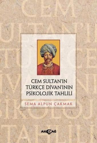 Cem Sultan'ın Türkçe Divan'ının Psikolojik Tahlili - Sema Alpun Çakmak