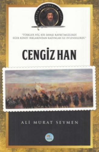 Cengiz Han - Büyük Komutanlar Dizisi - Ali Murat Seymen - Maviçatı Yay