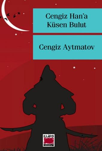 Cengiz Han'a Küsen Bulut - Cengiz Aytmatov - Elips Kitap