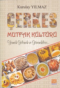 Çerkes Mutfak Kültürü - Kurulay Yılmaz - Tunç Yayıncılık