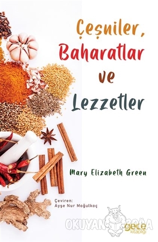 Çeşniler, Baharatlar ve Lezzetler - Mary Elizabeth Green - Gece Kitapl
