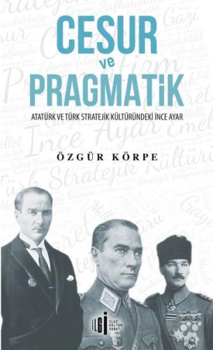 Cesur ve Pragmatik - Özgür Körpe - İlgi Kültür Sanat Yayınları