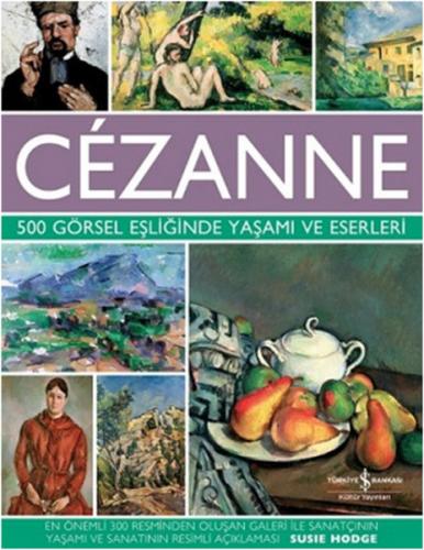 Cezanne - 500 Görsel Eşliğinde Yaşamı ve Eserleri (Ciltli) - Susie Hod