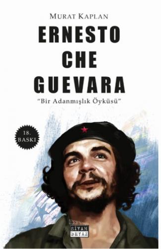 Che Guevara - Bir Adanmışlık Öyküsü - Murat Kaplan - Romans Yayınları