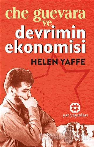 Che Guevara ve Devrimin Ekonomisi - Helen Yaffe - Yar Yayınları