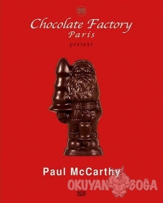 Chocolate Factory Paris - Paul McCarthy - Hatje Cantz