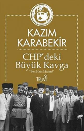 CHP'deki Büyük Kavga - Kazım Karabekir - Truva Yayınları