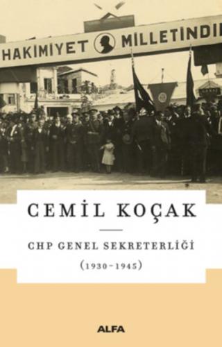 CHP Genel Sekreterliği (1930 - 1945) - Cemil Koçak - Alfa Yayınları