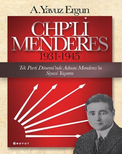 CHP'li Menderes (1931-1945) - A. Yavuz Ergun - Boyut Yayın Grubu