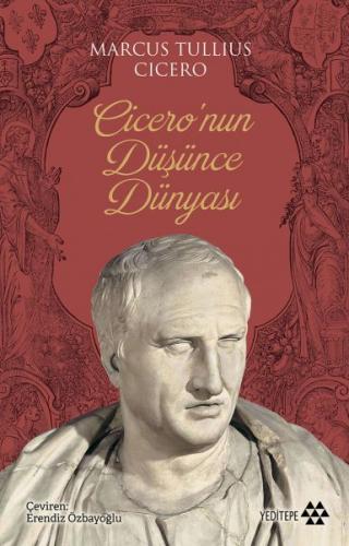 Cicero'nun Düşünce Dünyası - Marcus Tullius Cicero - Yeditepe Yayınevi