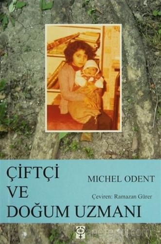 Çiftçi ve Doğum Uzmanı - Michel Odent - Zamanın Ruhu Yayıncılık ve Kit