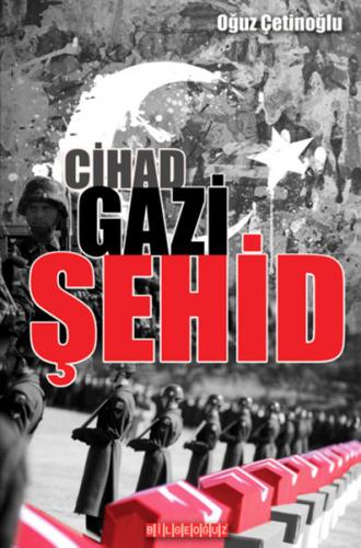 Cihad Gazi Şehid - Oğuz Çetinoğlu - Bilgeoğuz Yayınları