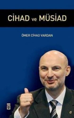 Cihad ve Müsiad - Ömer Cihad Vardan - Timaş Yayınları