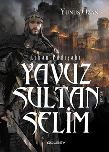 Cihan Padişahı Yavuz Sultan Selim - Yunus Ozan - Gülbey Yayınları
