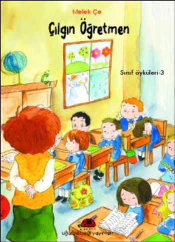 Çılgın Öğretmen Sınıf Öyküleri -3 - Melek Çe - Uğurböceği Yayınları