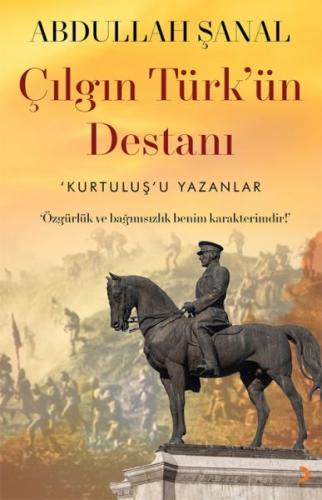 Çılgın Türk'ün Destanı - Abdullah Şanal - Cinius Yayınları