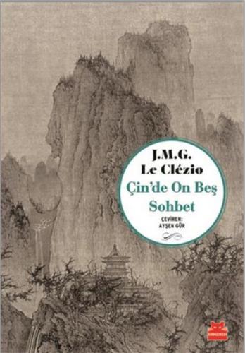 Çin'de On Beş Sohbet - J. M. G. Le Clezio - Kırmızı Kedi Yayınevi