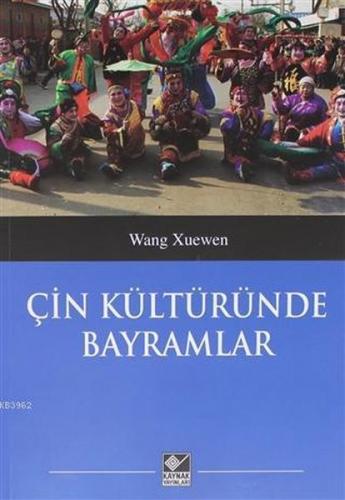 Çin Kültüründe Bayramlar - Wang Xuenwen - Kaynak Yayınları