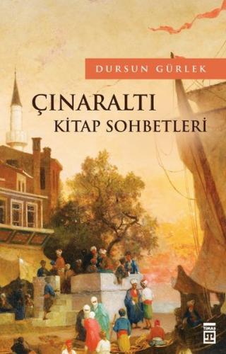 Çınaraltı' nda Kitap Sohbetleri - Dursun Gürlek - Timaş Yayınları