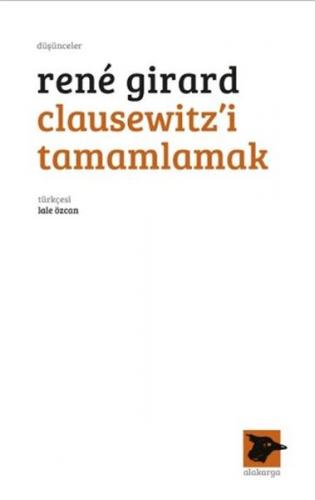Clausewitz'i Tamamlamak - Rene Girard - Alakarga Sanat Yayınları