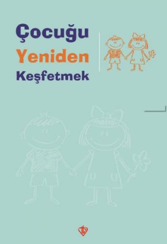 Çocuğu Yeniden Keşfetmek - Kolektif - Türkiye Diyanet Vakfı Yayınları