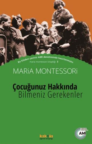 Çocuğunuz Hakkında Bilmeniz Gerekenler - Maria Montessori - Kaknüs Yay