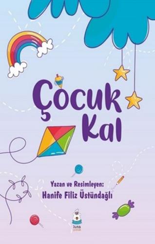 Çocuk Kal - Hanife Filiz Üstündağlı - Luna Yayınları