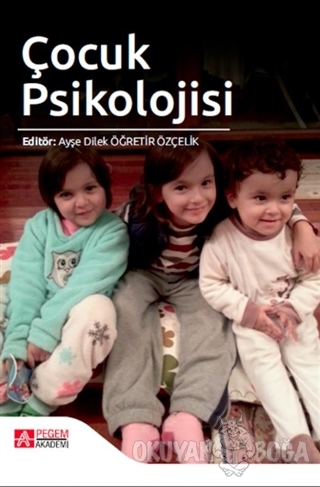 Çocuk Psikolojisi - Ayşe Dilek Öğretir Özçelik - Pegem Akademi Yayıncı