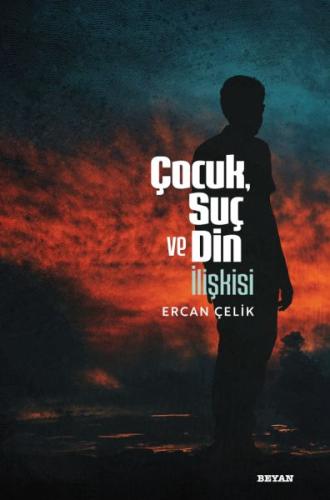 Çocuk, Suç ve Din İlişkisi - Ercan Çelik - Beyan Yayınları