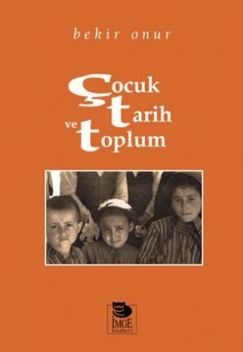 Çocuk, Tarih ve Toplum - Bekir Onur - İmge Kitabevi Yayınları