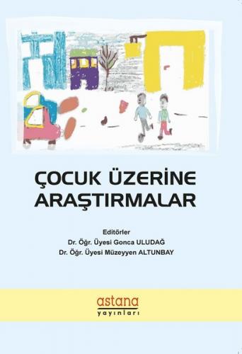 Çocuk Üzerine Araştırmalar - Gonca Uludağ - Astana Yayınları