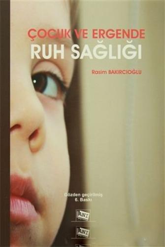Çocuk ve Ergende Ruh Sağlığı - Rasim Bakırcıoğlu - Anı Yayınları