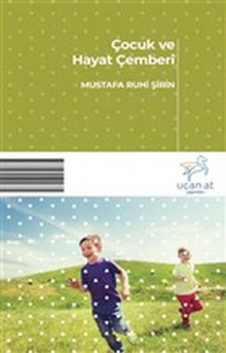 Çocuk ve Hayat Çemberi - Mustafa Ruhi Şirin - Uçan At Yayınları