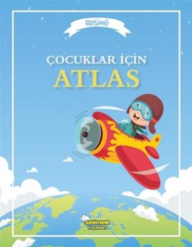 Çocuklar İçin Atlas - Kolektif - Selimer Yayınları