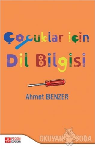 Çocuklar İçin Dil Bilgisi - Ahmet Benzer - Pegem Akademi Yayıncılık - 