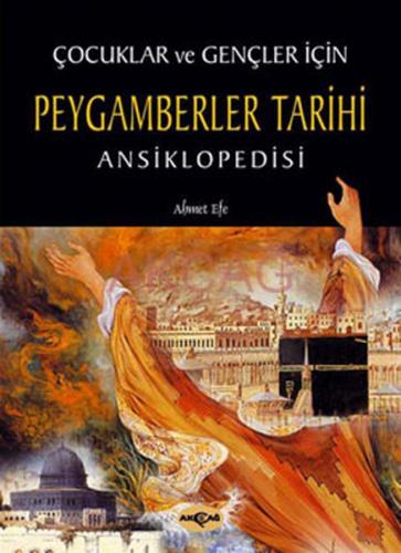 Çocuklar ve Gençler İçin Peygamberler Tarihi Ansiklopedisi - Ahmet Efe