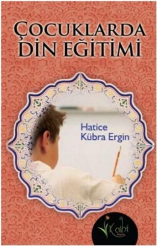 Çocuklarda Din Eğitimi - Hatice Kübra Ergin - Kalbi Kitaplar