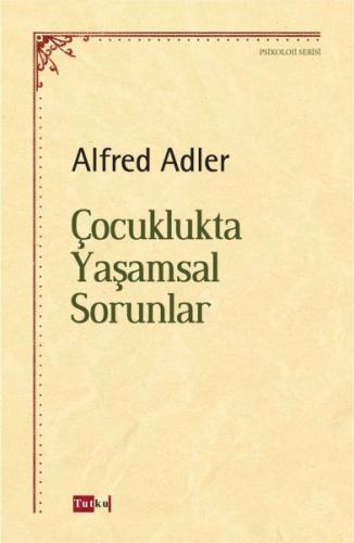 Çocuklukta Yaşamsal Sorunlar - Alfred Adler - Tutku Yayınevi